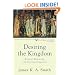 Desiring the Kingdom: Worship, Worldview, and Cultural Formation (Cultural Liturgies)