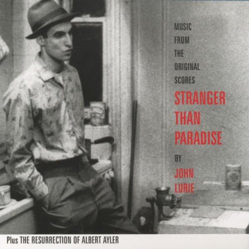 Stranger Than Paradise (1984 Film) And The Resurrection Of Albert Ayler John Lurie
