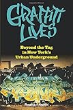 Graffiti Lives: Beyond the Tag in New York's Urban Underground (Alternative Criminology)