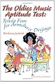 The Oldies Music Aptitude Test: Trivia Fun for Armchair Deejays