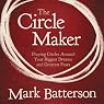 The Circle Maker: Praying Circles Around Your Biggest Dreams and Greatet Fears