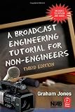 A Broadcast Engineering Tutorial for Non-Engineers
