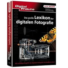 Digital ProLine. Das gro�e Lexikon der digitalen Fotografie: Alle wichtigen Begriffe der digitalen Fotogafie verst�ndlich erkl�rt