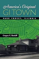 America's Original GI Town: Park Forest, Illinois (Creating the North American Landscape)