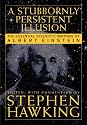 A Stubbornly Persistent Illusion: The Essential Scientific Works of Albert Einstein