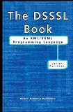 The DSSSL Book: An XML SGML Programming Language