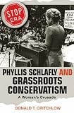 Phyllis Schlafly and Grassroots Conservatism: A Womans Crusade (Politics and Society in Twentieth Century America)