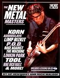 The New Metal Masters: Korn * Audioslave * Limp Bizkit * P.O.D. * Rage Against the Machine * Linkin Park * Tool * and more! (Way They Play)
