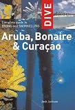 Complete Guide to Diving and Snorkelling Aruba, Bonaire and Curacao (Dive)
