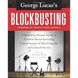 George Lucas's Blockbusting: A Decade-by-Decade Survey of Timeless Movies Including Untold Secrets of Their Financial and Cultural Successby Alex Block