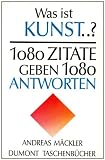 Was ist Kunst...? 1080 Zitate geben 1080 Antworten - 
