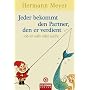 Jeder bekommt den Partner, den er verdient: - ob er will oder nicht