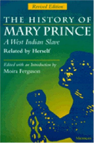 The History of Mary Prince, A West Indian Slave, Related by Herself: Revised Edition