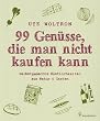 99 Gen�sse, die man nicht kaufen kann - Selbstgemachte K�stlichkeiten aus Natur & Garten