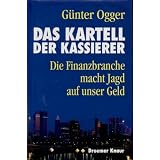 Das Katrell der Kassierer. Die Finanzbranche macht Jagd auf unser Geld.von "G�nter Ogger"