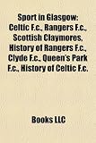 Sport in Glasgow: Celtic F.C., Rangers F.C., Scottish Claymores, History of Rangers F.C., Clyde F.C., Queen's Park F.C., History of Celt