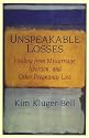 Unspeakable Losses: Healing From Miscarriage, Abortion, And Other Pregnancy Loss