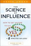 The Science of Influence: How to Get Anyone to Say "Yes" in 8 Minutes or Less!