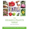 The Healing Plants Bible: The Definitive Guide to Herbs, Trees, and Flowers by Helen Farmer-Knowles