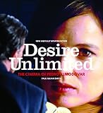 Desire unlimited : the cinema of Pedro Almodóvar