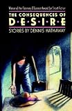 The Consequences of Desire (Flannery OConnor Award for Short Fiction)