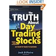 The Truth About Day Trading Stocks: A Cautionary Tale About Hard Challenges and What It Takes To Succeed (Wiley Trading) by Josh DiPietro