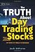 The Truth About Day Trading Stocks: A Cautionary Tale About Hard Challenges and What It Takes To Succeed (Wiley Trading)