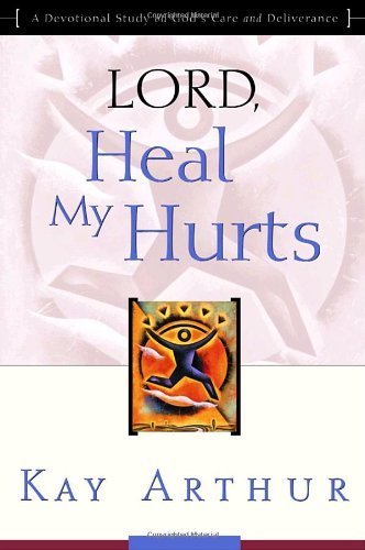 Lord, Heal My Hurts: A Devotional Study on God's Care and Deliverance by Arthur, Kay (2001) Paperback