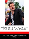 An Unofficial Look at Ryan Seacrest Including the Radio Shows, TV Shows, Personal Life, and More