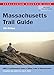 AMC Massachusetts Trail Guide: AMC's Comprehensive Guide To Hiking Trails In Massachusetts