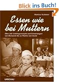 Essen wie bei Muttern: �ber 100 Lieblingsrezepte und Erinnerungen von Bismarck bis zu Promis von heute