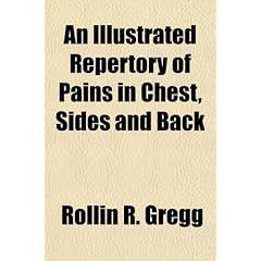 Click here to buy An Illustrated Repertory of Pains in Chest, Sides and Back by Rollin R. Gregg.