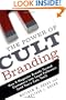 The Power of Cult Branding: How 9 Magnetic Brands Turned Customers into Loyal Followers (and Yours Can, Too!)