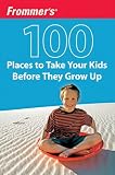 Frommer's 100 Places to Take Your Kids Before They Grow Up image
