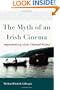 The Myth of an Irish Cinema: Approaching Irish-Themed Films (Irish Studies)
