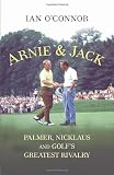Arnie & Jack : Palmer, Nicklaus, and golf's greatest rivalry