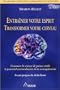 Entra�ner votre esprit Transformer votre cerveau : Comment la science de pointe r�v�le le potentiel extraordinaire de la neuroplasticit�