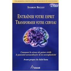 Entra�ner votre esprit Transformer votre cerveau : Comment la science de pointe r�v�le le potentiel extraordinaire de la neuroplasticit�