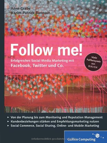 Buch - Cover Follow me!: Social Media Marketing mit Facebook, Twitter, XING, YouTube und Co. Inkl. Empfehlungsmarketing, Crowdsourcing und Social Commerce (Galileo Computing) - Anne Grabs - Galileo Computing