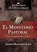 El ministerio pastoral: Como pastorear biblicamente (John MacArthur La Biblioteca del Pastor) (Spanish Edition)