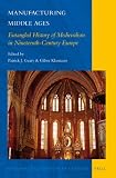 Manufacturing Middle Ages : entangled history of medievalism in nineteenth-century Europe