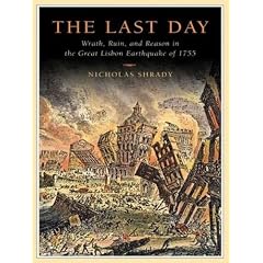 The Last Day: Wrath, Ruin, and Reason in the Great Lisbon Earthquake of 1755