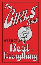 The Girls' Book: How to Be the Best at Everything