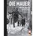 Die Mauer: Fakten, Bilder, Schicksale