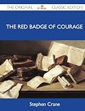 The Red Badge of Courage - The Original Classic Edition