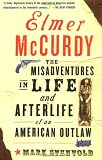 Elmer Mccurdy: The Life And Afterlife Of An American Outlaw