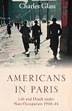 Americans in Paris : life and death under Nazi occupation 1940-1944