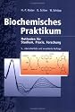 Biochemisches Praktikum. Methoden f&uuml;r Studium, Praxis, Forschung