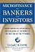 Microfinance for Bankers and Investors: Understanding the Opportunities and Challenges of the Market at the Bottom of the Pyramid