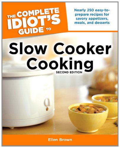 The Complete Idiot's Guide to Slow Cooker Cooking, 2nd Edition